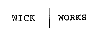 WICK / WORKS