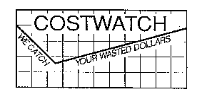COSTWATCH WE CATCH YOUR WASTED DOLLARS