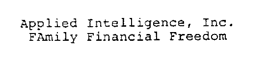 APPLIED INTELLIGENCE, INC. FAMILY FINANCIAL FREEDOM