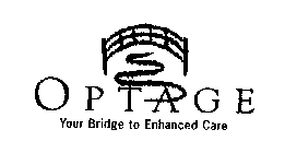 OPTAGE YOUR BRIDGE TO ENHANCED CARE