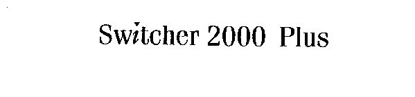 SWITCHER 2000 PLUS