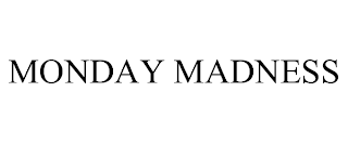 MONDAY MADNESS