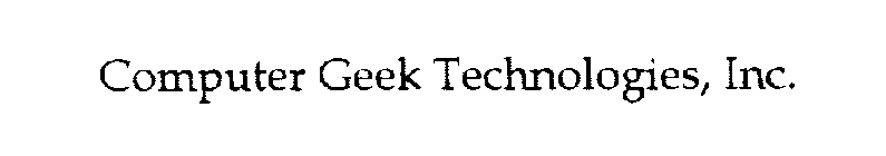 COMPUTER GEEK TECHNOLOGIES, INC.