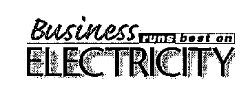 BUSINESS RUNS BEST ON ELECTRICITY
