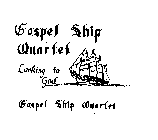GOSPEL SHIP QUARTET LOOKING TO GOD GOSPEL SHIP QUARTET