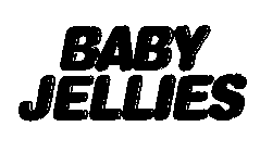 BABY JELLIES