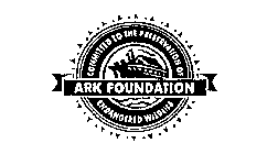 ARK FOUNDATION COMMITTED TO THE PRESERVATION OF ENDANGERED WILDLIFE