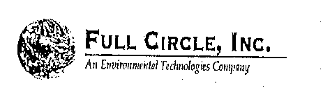 FULL CIRCLE, INC. AN ENVIRONMENTAL TECHNOLOGIES COMPANY