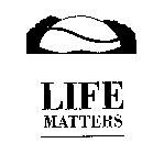 LIFE MATTERS