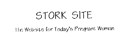 STORK SITE THE WEBSITE FOR TODAY'S PREGNANT WOMAN