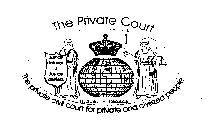 THE PRIVATE COURT THE PRIVATE CIVIL COURT FOR PRIVATE AND CIVILIZED PEOPLE JUSTICE DELAYED IS JUSTICE DENIED. U.S.A. - CANADA