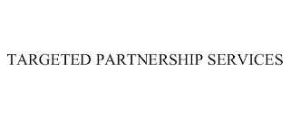 TARGETED PARTNERSHIP SERVICES