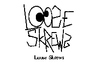 LOOSE SKREWS