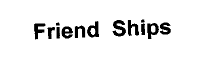 FRIEND SHIPS