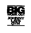 THE BIG WORK OUT JOHNNY LATS GYM