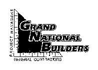 GRAND NATIONAL BUILDERS PROJECT MANAGERS GENERAL CONTRACTORS