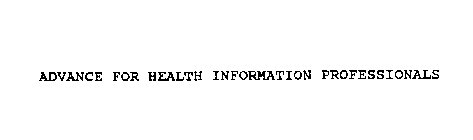ADVANCE FOR HEALTH INFORMATION PROFESSIONALS
