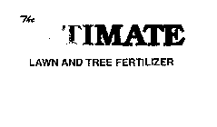 THE ULTIMATE LAWN AND TREE FERTILIZER