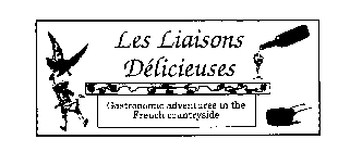 LES LIAISONS DELICIEUSES GASTRONOMIC ADVENTURES IN THE FRENCH COUNTRYSIDE