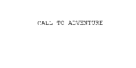 CALL TO ADVENTURE