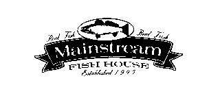 MAINSTREAM FISH HOUSE ESTABLISHED 1995 REAL FISH