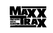 MAXX TRAX INNOVATIVE AUDIO MARKETING