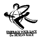 EMBRACE YOUR RACE THE HUMAN RACE