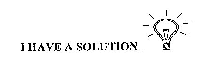 I HAVE A SOLUTION