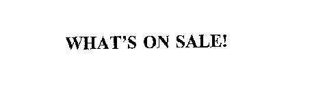 WHAT'S ON SALE!