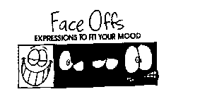 FACE OFFS EXPRESSIONS TO FIT YOUR MOOD