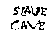 SLAVE CAVE