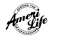 AMERI LIFE SERVING YOU IS OUR PLEASURE