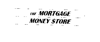 THE MORTGAGE MONEY $TORE