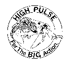 HIGH PULSE FOR THE BIG ACTION.