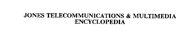 JONES TELECOMMUNICATIONS & MULTIMEDIA ENCYCLOPEDIA