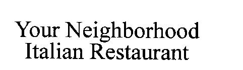 YOUR NEIGHBORHOOD ITALIAN RESTAURANT