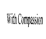 WITH COMPASSION