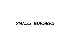 SMALL BURGERS