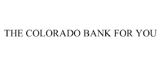 THE COLORADO BANK FOR YOU