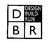 DBR DESIGN BUILD RUN