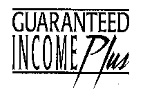 GUARANTEED INCOME PLUS