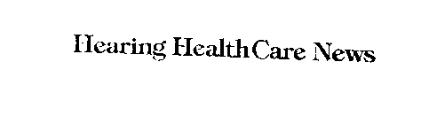 HEARING HEALTHCARE NEWS