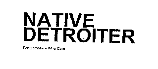 NATIVE DETROITER FOR DETROITERS WHO CARE