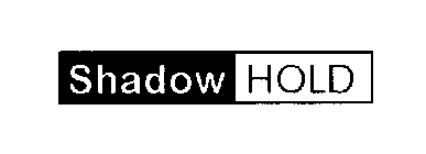 SHADOW HOLD