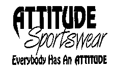 ATTITUDE SPORTSWEAR EVERYBODY HAS AN ATTITUDE