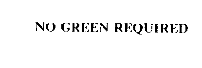 NO GREEN REQUIRED