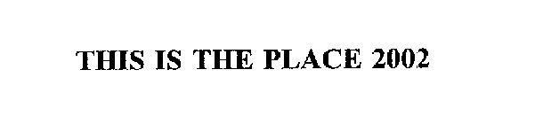 THIS IS THE PLACE 2002