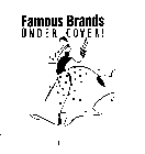 FAMOUS BRANDS UNDER COVER!