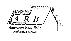 A R B AMERICAN ROOF-BRITE AUTHORIZED DEALER