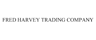 FRED HARVEY TRADING COMPANY